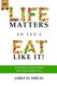 Life Matters So Let's Eat Like It!: A Priceless Guide to Attain