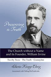 Preserving the Truth: The Church without a Name and its Founder William Irvine