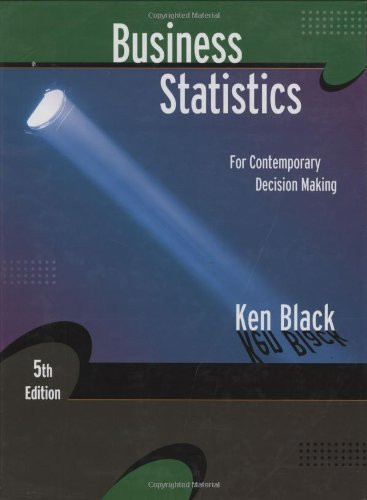 Business Statistics for Contemporary Decision Making by Ken Black