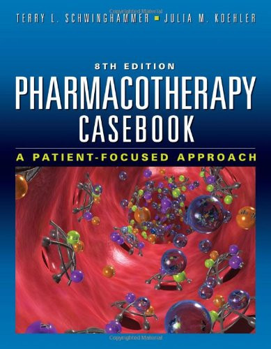 Pharmacotherapy Casebook by Terry Schwinghammer
