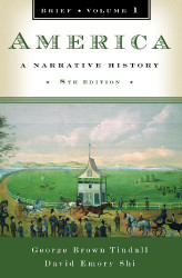 America A Narrative History Volume 1 Brief Edition by David Shi & Tindall