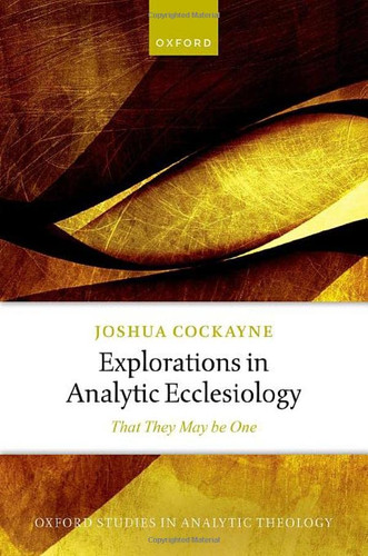 Explorations in Analytic Ecclesiology: That They May be One - Oxford