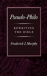 Pseudo-Philo: Rewriting the Bible