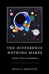Difference Nothing Makes: Creation Christ Contemplation