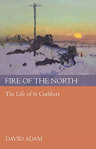 Fire of the North: The Life Of St Cuthbert