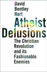 Atheist Delusions: The Christian Revolution and Its Fashionable