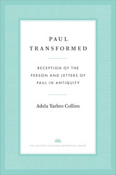 Paul Transformed: Reception of the Person and Letters of Paul