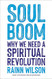 Soul Boom: Why We Need a Spiritual Revolution
