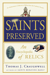 Saints Preserved: An Encyclopedia of Relics