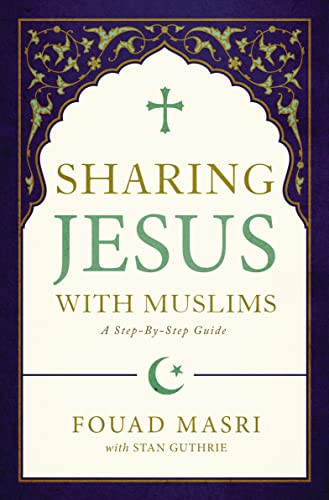 Sharing Jesus with Muslims: A Step-by-Step Guide
