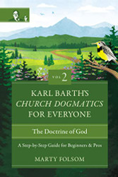 Karl Barth's Church Dogmatics for Everyone Volume 2 The Doctrine