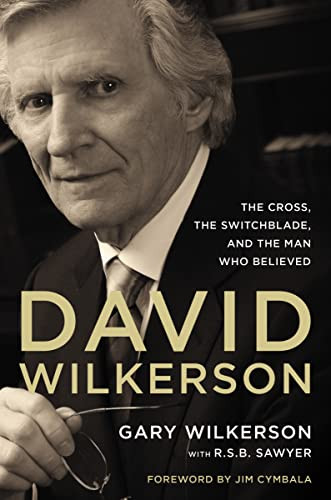 David Wilkerson: The Cross the Switchblade and the Man Who Believed