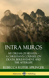 Intra Muros: My Dream of Heaven - A Christian's Counsel on Death