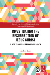 Investigating the Resurrection of Jesus Christ - Routledge New Critical