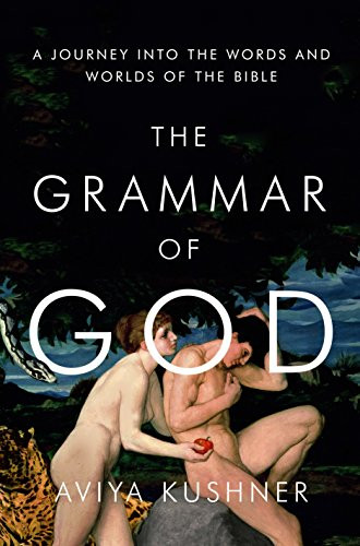 Grammar of God: A Journey into the Words and Worlds of the Bible