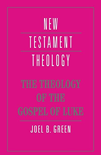 Theology of the Gospel of Luke (New Testament Theology)