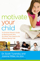 Motivate Your Child: A Christian Parent's Guide to Raising Kids Who Do