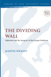 Dividing Wall The: Ephesians and the Integrity of the Corpus Paulinum