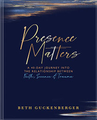 Presence Matters: A 40-Day Journey Into The Relationship Between