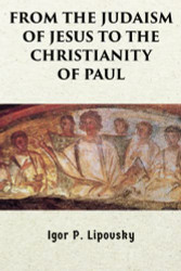 From the Judaism of Jesus to the Christianity of Paul
