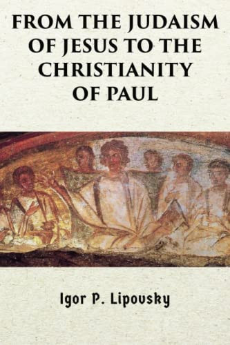 From the Judaism of Jesus to the Christianity of Paul