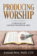 Producing Worship: A Theology of Church Technical Arts