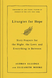 Liturgies for Hope: Sixty Prayers for the Highs the Lows