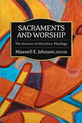 Sacraments and Worship: The Sources of Christian Theology