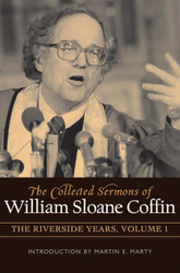COLLECTED SERMONS OF WILLIAM SLOANE COFFIN Volume 1