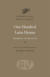 One Hundred Latin Hymns: Ambrose to Aquinas