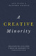 Creative Minority: Influencing Culture Through Redemptive