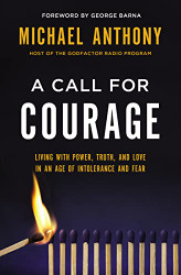 Call for Courage: Living with Power Truth and Love in an Age