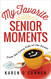 My Favorite Senior Moments: From the Funny Side of the Street
