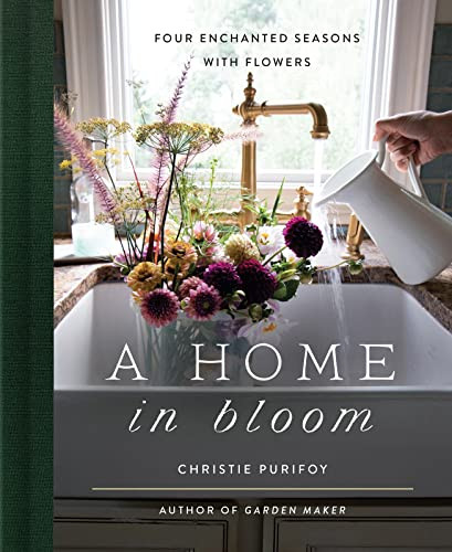 Home in Bloom: Four Enchanted Seasons with Flowers