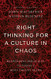Right Thinking for a Culture in Chaos