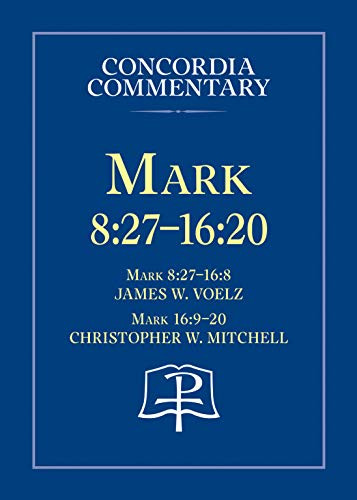Mark 8: 27 - 16: 20 - Concordia Commentary