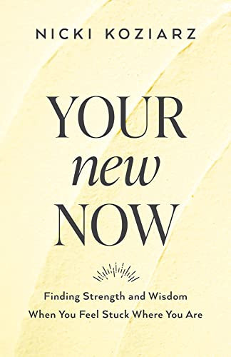 Your New Now: Finding Strength and Wisdom When You Feel Stuck Where
