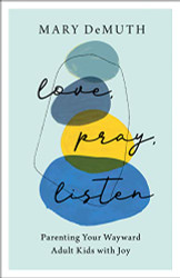 Love Pray Listen: Parenting Your Wayward Adult Kids with Joy