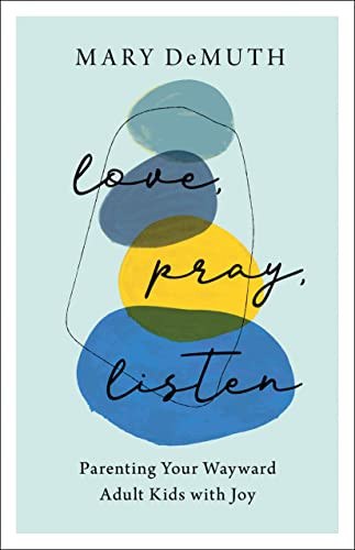 Love Pray Listen: Parenting Your Wayward Adult Kids with Joy
