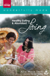 Wonderfully Made: Healthy Eating & Abundant Living: 6 Bible Study