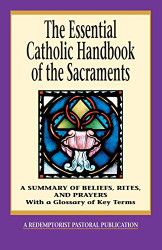 Essential Catholic Handbook of the Sacraments