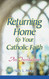 Returning Home to Your Catholic Faith: An Invitation