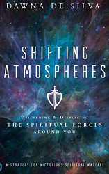 Shifting Atmospheres: Discerning and Displacing the Spiritual Forces