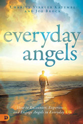 Everyday Angels: How to Encounter Experience and Engage Angels
