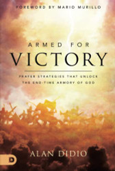Armed for Victory: Prayer Strategies That Unlock the End-Time Armory