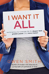 I Want It All: Exchanging Your Average Life for Deeper Faith Greater