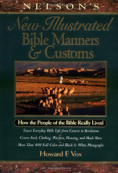 Nelson's New Illustrated Bible Manners And Customs How The People