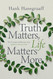 Truth Matters Life Matters More