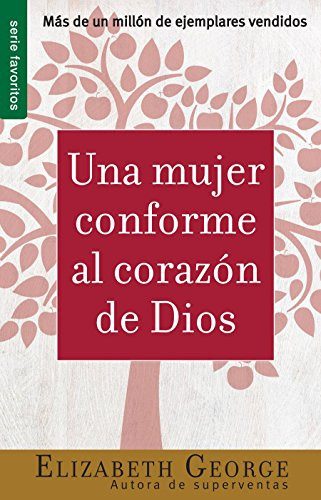 Una Mujer Conforme al Corazon de Dios (Spanish Edition)