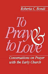 To Pray and to Love: Conversations on Prayer with the Early Church